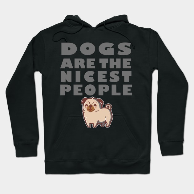 Dogs Are The Nicest People Hoodie by rasabi